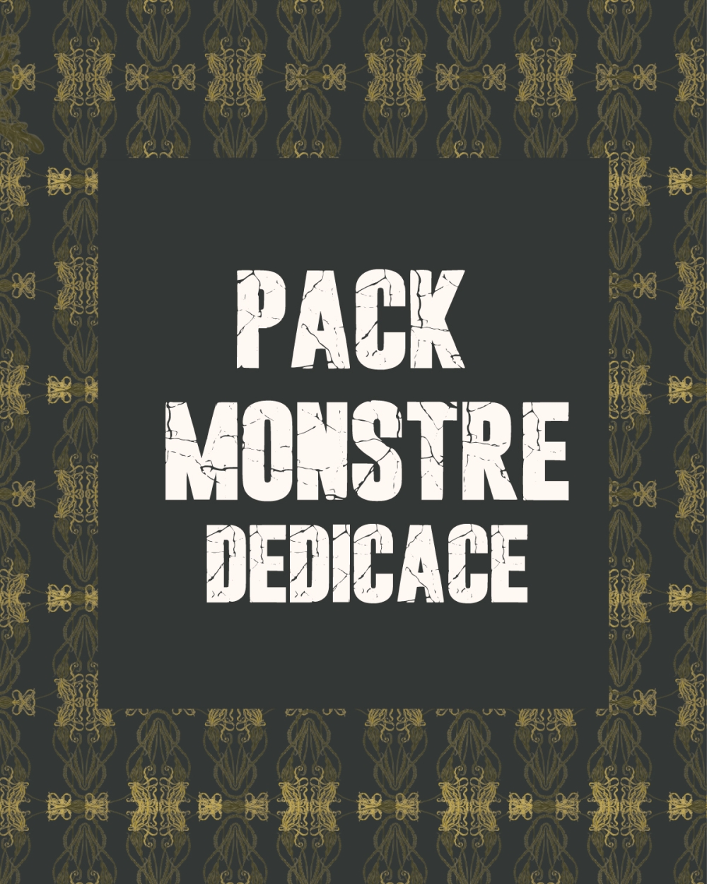 PACK MONSTRE DÉDICACE